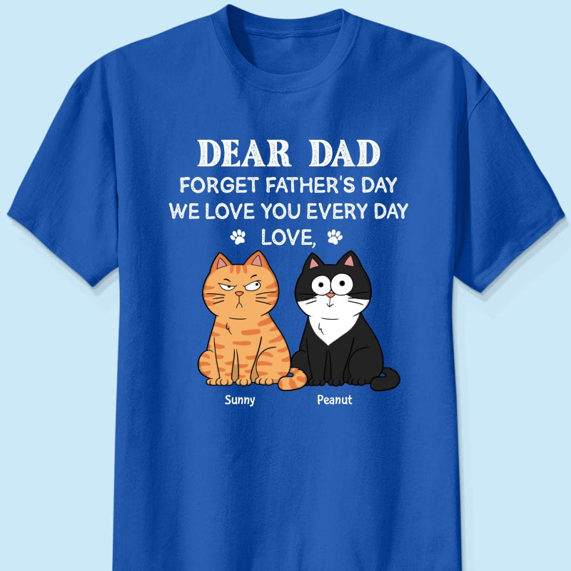 Forget Father's Day We Love You Every Day Gift For Cat Lover Personalized Shirt