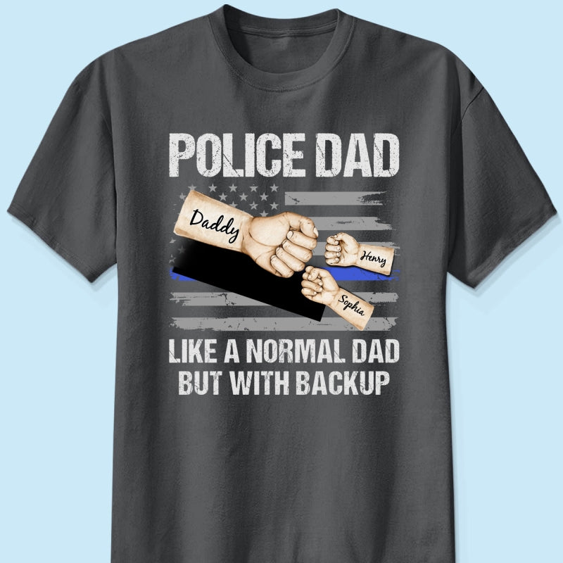 Police Dad Like Normal Dad But With Backup Fist Bumps Personalized Shirt