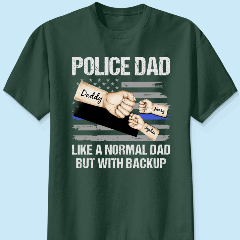 Police Dad Like Normal Dad But With Backup Fist Bumps Personalized Shirt