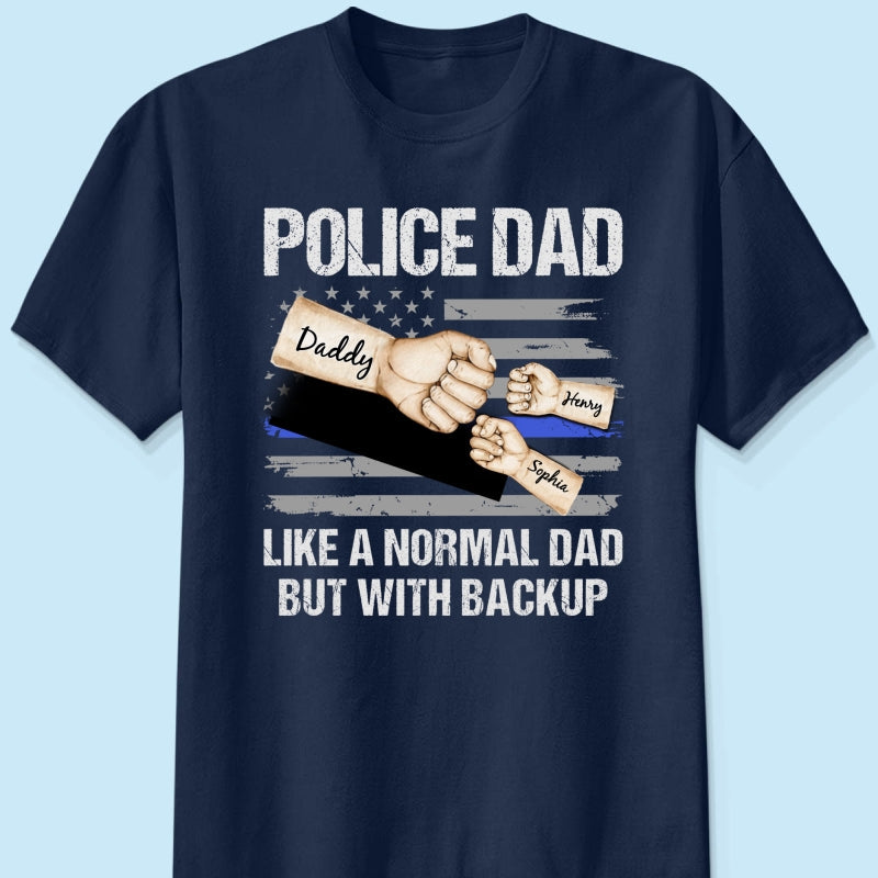 Police Dad Like Normal Dad But With Backup Fist Bumps Personalized Shirt