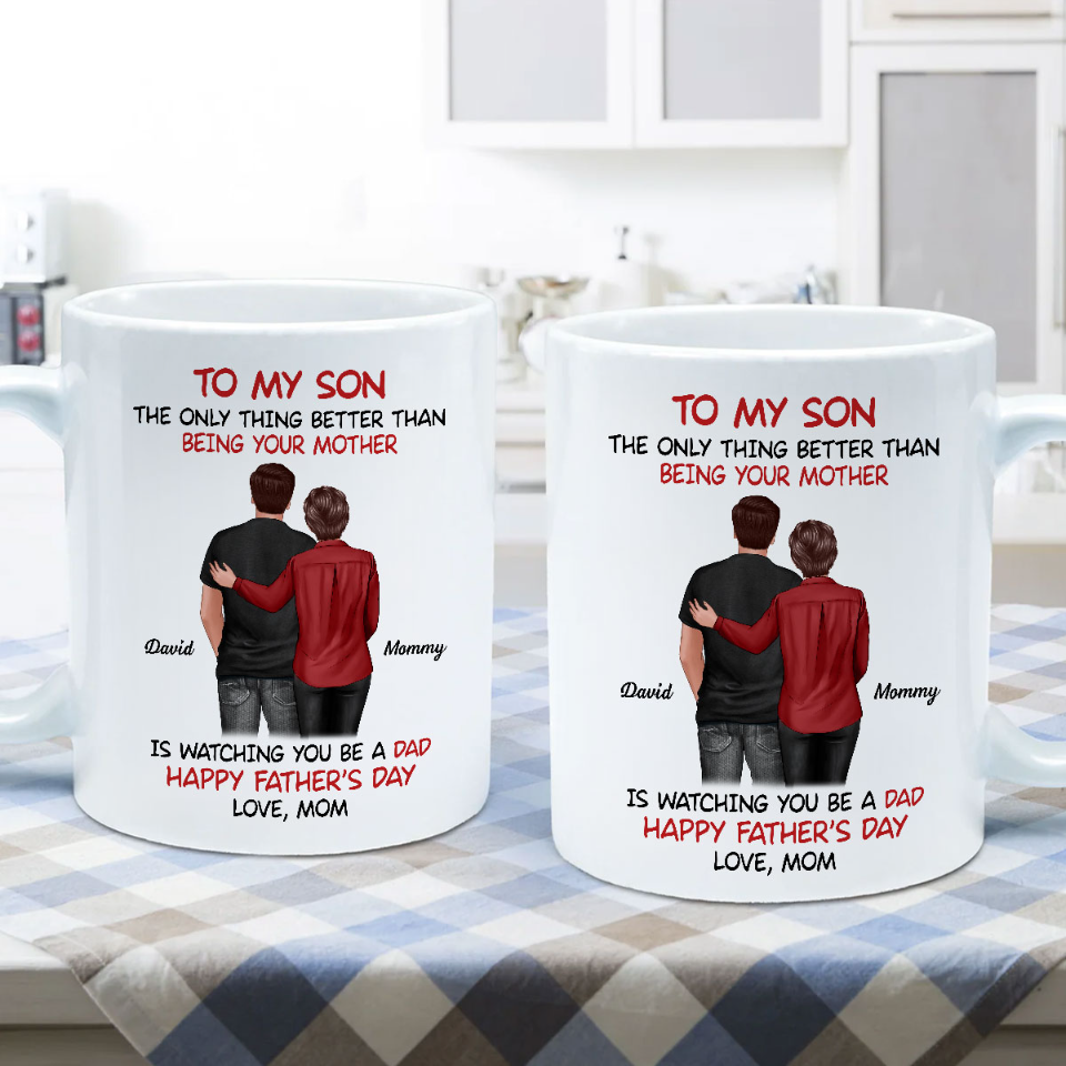 From Mom To Son Watching You Be A Dad - Personalized Mug - Gift For Son