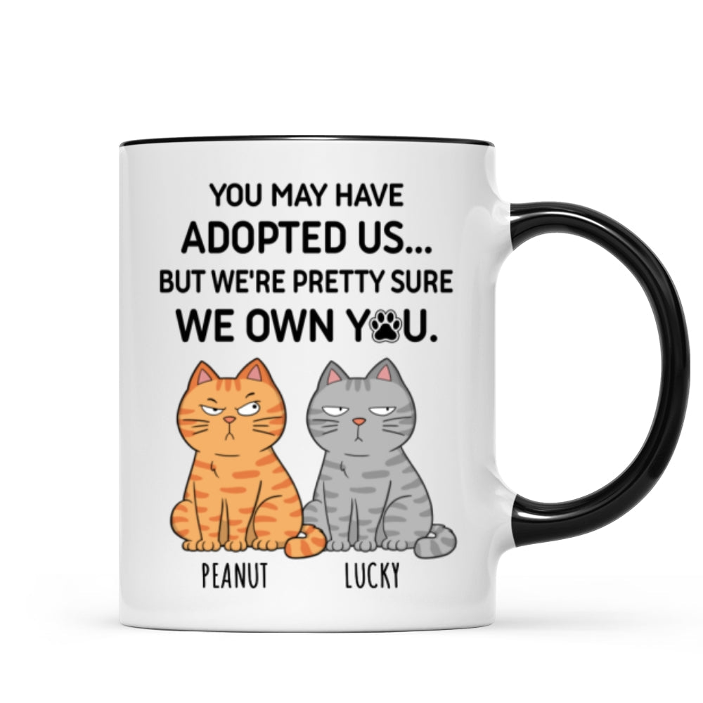 You May Have Adopted Me But Pretty Sure I Own You, Funny Personalized Ceramic Mug For Pet Lovers, Gift For Him,  Gift For Her