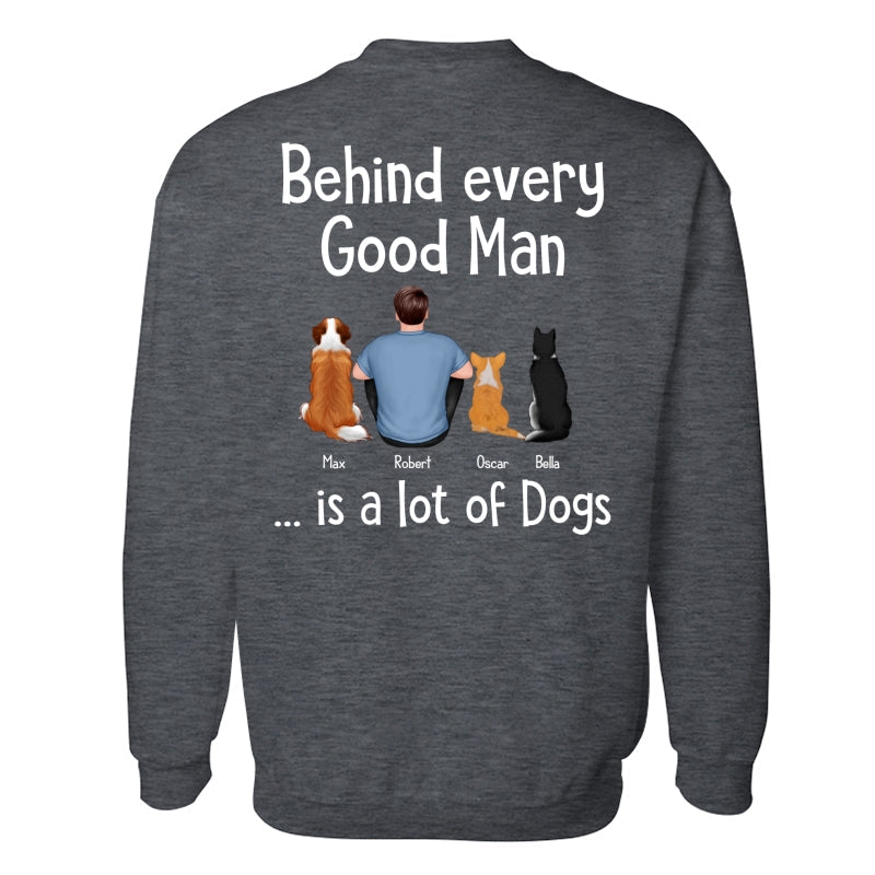 Behind Every Great Man Is Dog Sitting Man & Dogs Personalized Shirt [Print On The Back]