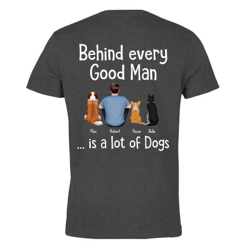 Behind Every Great Man Is Dog Sitting Man & Dogs Personalized Shirt [Print On The Back]