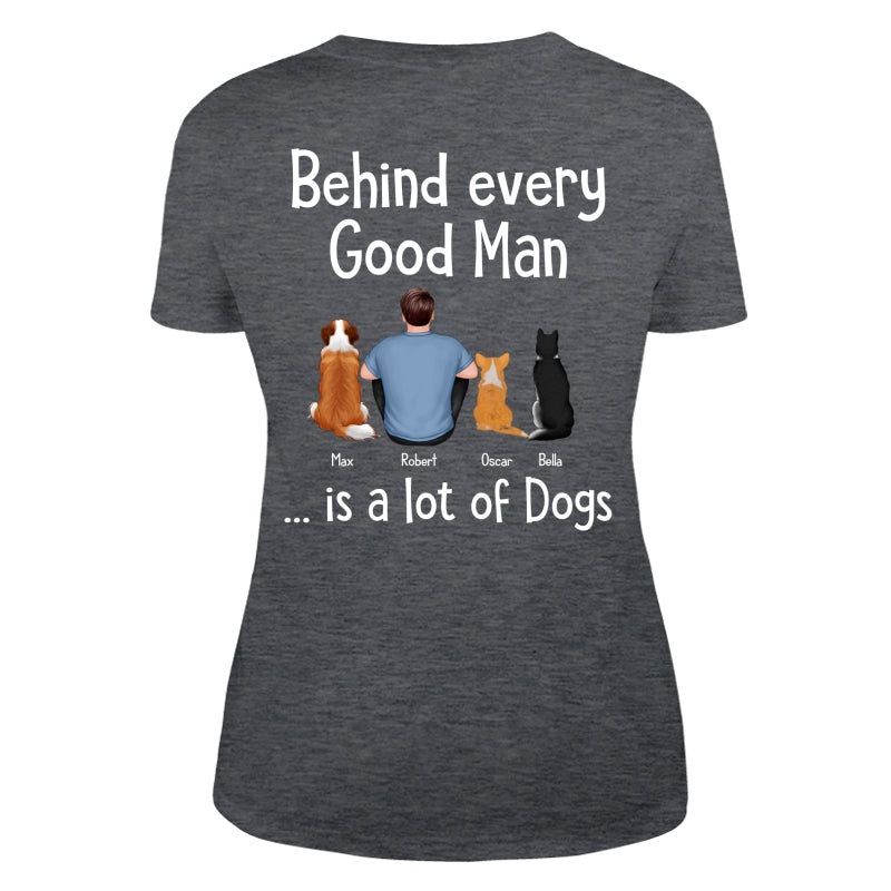 Behind Every Great Man Is Dog Sitting Man & Dogs Personalized Shirt [Print On The Back]