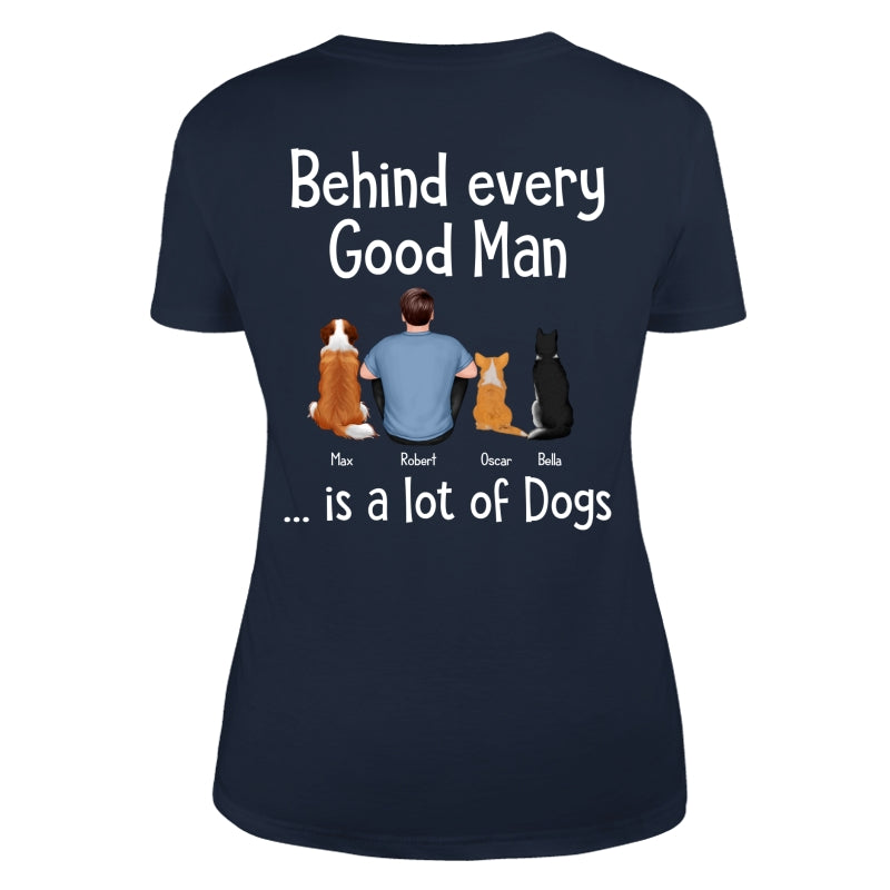 Behind Every Great Man Is Dog Sitting Man & Dogs Personalized Shirt [Print On The Back]