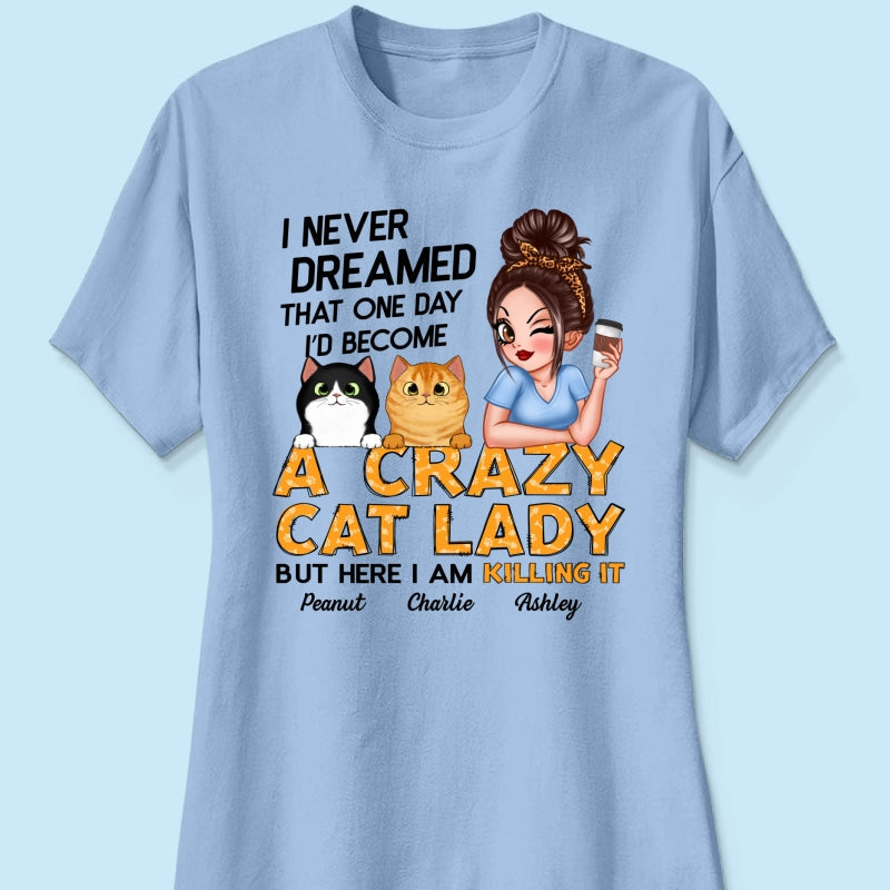 Never Dreamed One Day Become A Crazy Cat Lady Sassy Cat Mom Personalized Shirt